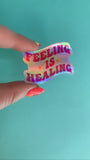 Feeling Is Healing Sticker